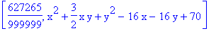 [627265/999999, x^2+3/2*x*y+y^2-16*x-16*y+70]